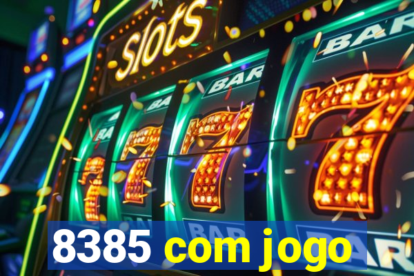 8385 com jogo